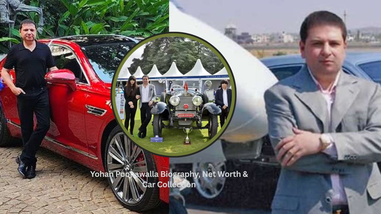Yohan Poonawalla Biography, Net Worth & Car Collection